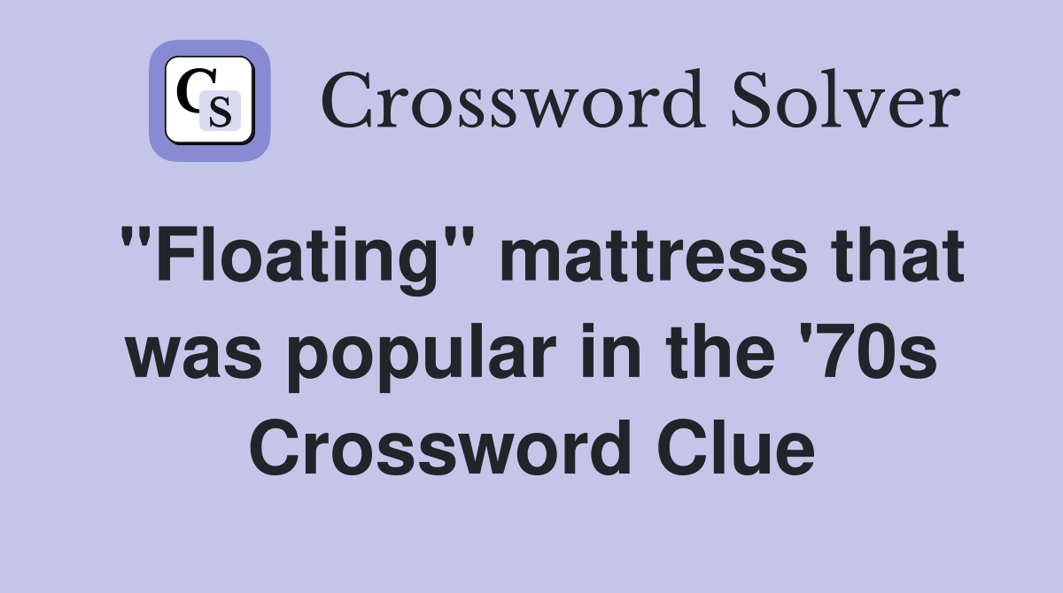 "Floating" mattress that was popular in the '70s Crossword Clue